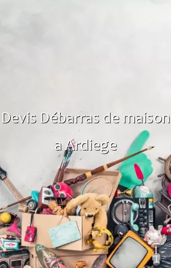 Devis Débarras de maison a Ardiege