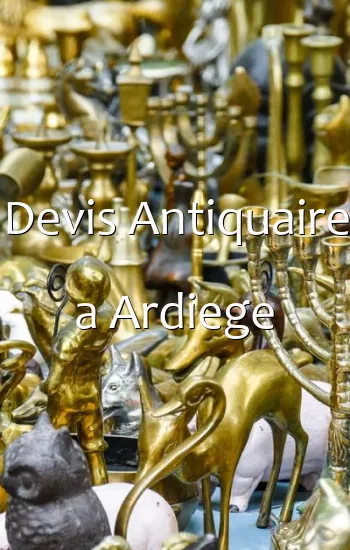 Devis Antiquaire a Ardiege