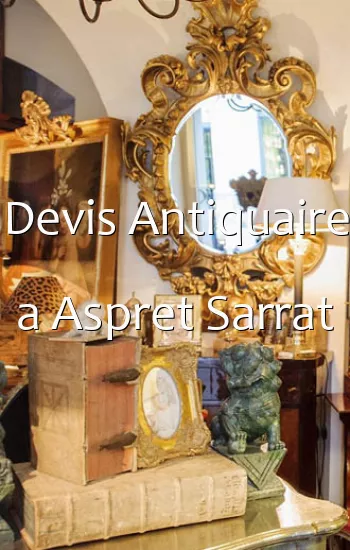 Devis Antiquaire a Aspret Sarrat