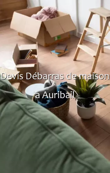 Devis Débarras de maison a Auribail