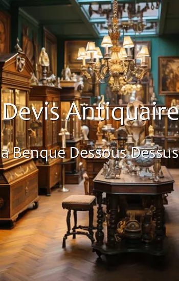 Devis Antiquaire a Benque Dessous Dessus