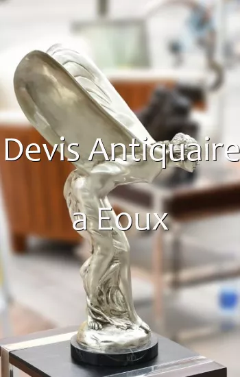 Devis Antiquaire a Eoux