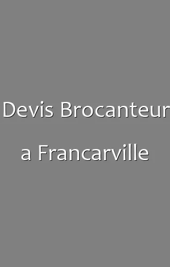Devis Brocanteur a Francarville