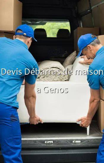 Devis Débarras de maison a Genos