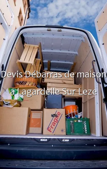 Devis Débarras de maison a Lagardelle Sur Leze