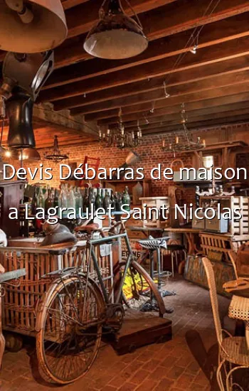 Devis Débarras de maison a Lagraulet Saint Nicolas