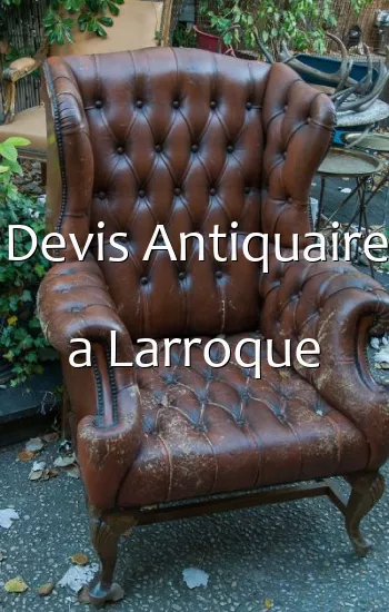 Devis Antiquaire a Larroque