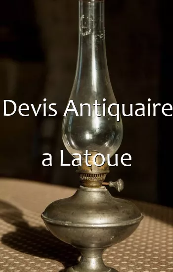Devis Antiquaire a Latoue