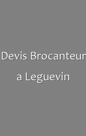Devis Brocanteur a Leguevin