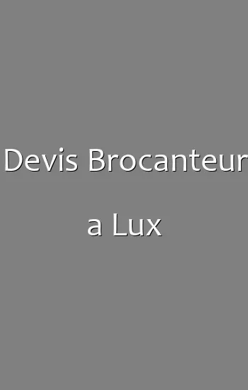 Devis Brocanteur a Lux