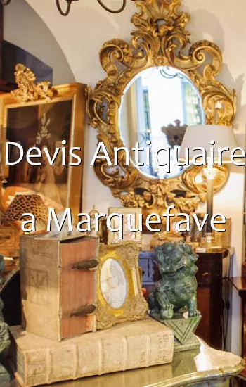 Devis Antiquaire a Marquefave
