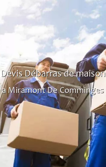 Devis Débarras de maison a Miramont De Comminges