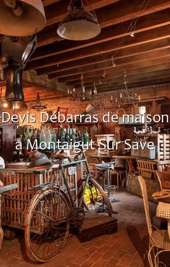 Devis Débarras de maison a Montaigut Sur Save