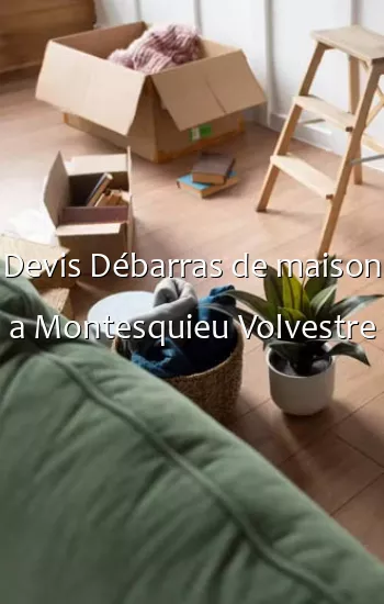 Devis Débarras de maison a Montesquieu Volvestre