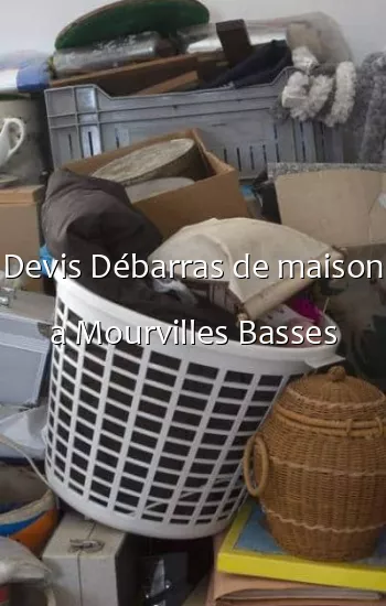 Devis Débarras de maison a Mourvilles Basses