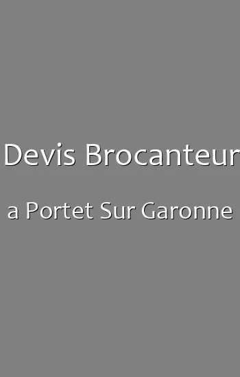 Devis Brocanteur a Portet Sur Garonne