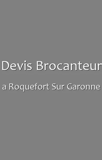 Devis Brocanteur a Roquefort Sur Garonne