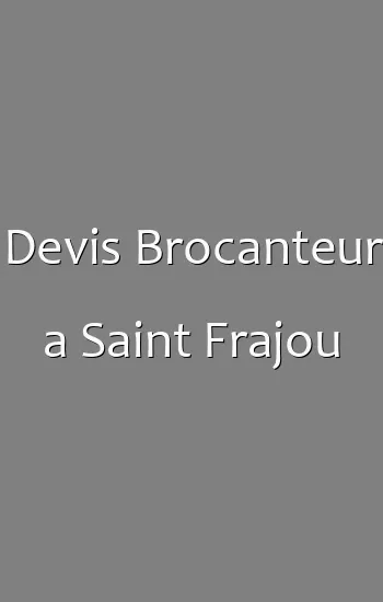 Devis Brocanteur a Saint Frajou
