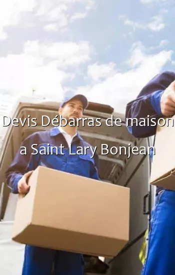 Devis Débarras de maison a Saint Lary Bonjean