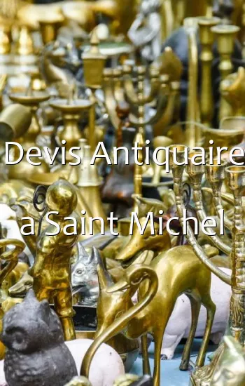 Devis Antiquaire a Saint Michel