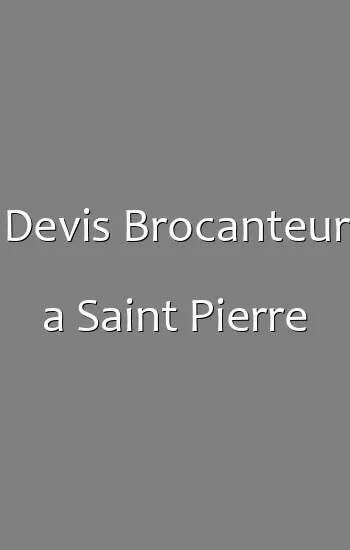 Devis Brocanteur a Saint Pierre