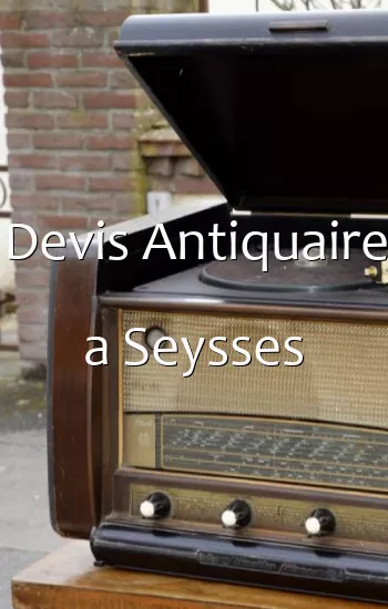 Devis Antiquaire a Seysses