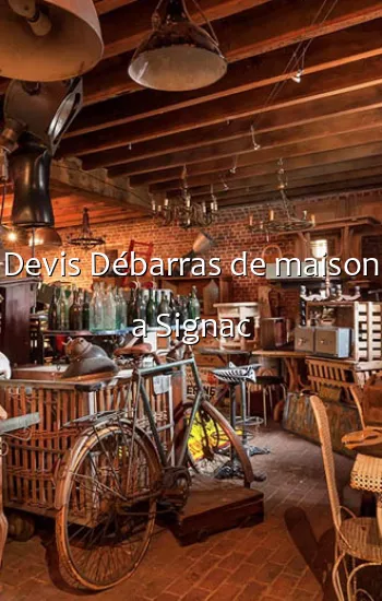 Devis Débarras de maison a Signac