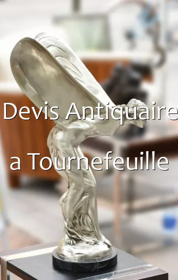 Devis Antiquaire a Tournefeuille