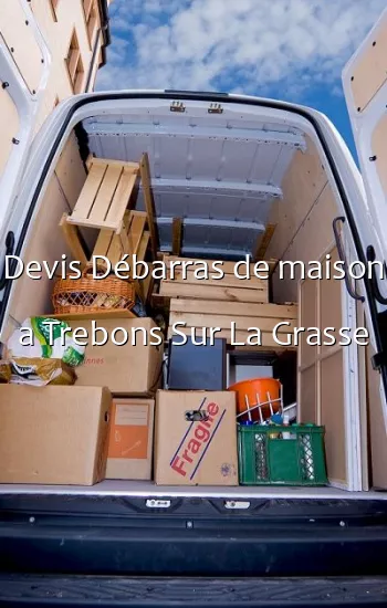 Devis Débarras de maison a Trebons Sur La Grasse
