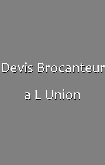 Devis Brocanteur a L Union