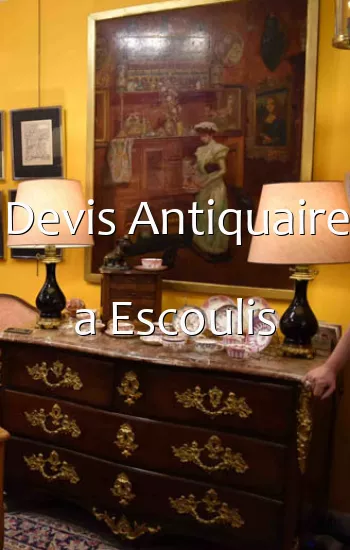 Devis Antiquaire a Escoulis
